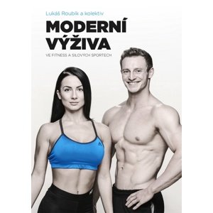 Moderní výživa ve fitness a silových sportech (Lukáš Roubík a kol.)